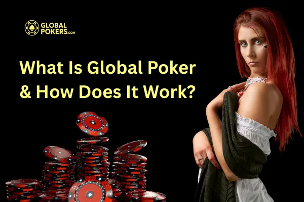 What Is Global Poker & How Does It Work